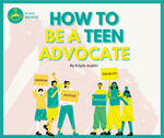 HOW TO BE A TEEN ADVOCATE